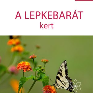 A lepkebarát kert – kertészfüzetek 6. rész – V. Topor Erika