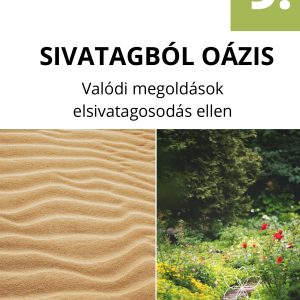 Sivatagból oázist – valódi megoldások az elsivatagosodás ellen – kertészfüzet – 9. rész – Varga Szabolcs, V. Topor Erika