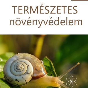 Természetes növényvédelem – kertészfüzetek 1. rész – Varga Szabolcs, V. Topor Erika